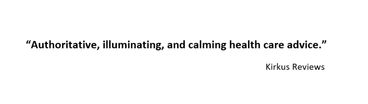 “Authoritative, illuminating, and calming health care advice.”